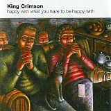 King Crimson - Happy With What You Have To Be Happy With