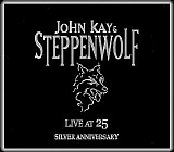 John Kay & Steppenwolf - Live At 25