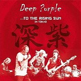 Deep Purple - ...To The Rising Sun In Tokyo