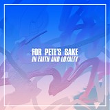 For Pete's Sake - In Faith And Loyalty