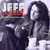 Jeff Lorber - Worth Waiting For