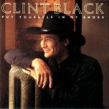 Clint Black - Put Yourself In My Shoes