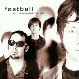 Fastball - All The Pain Money Can Buy