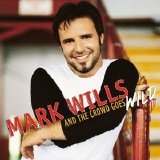 Mark Wills - And The Crowd Goes Wild
