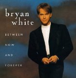 Bryan White - Between Now And Forever