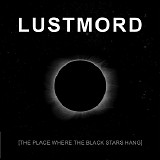 Lustmord - The Place Where The Black Stars Hang