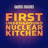 Glenn Hughes - First Underground Nuclear Kitchen