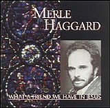 Merle Haggard - What A Friend We Have In Jesus