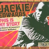 Jackie Edwards - This Is My Story - A History Of Jamaica's Greatest Balladeer