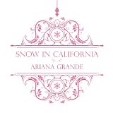 Ariana Grande - Snow In California - Single