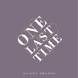 Ariana Grande - One Last Time - Single