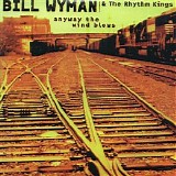 Bill Wyman's Rhythm Kings - Anyway The Wind Blows