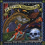Troll, Ray (Ray Troll) and the Ratfish Wranglers (Ray Troll and the Ratfish Wran - Where The Fins Meet The Frets