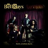 The BellRays - Have A Little Faith