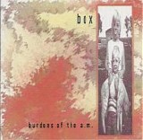 Box - Burdens Of The A.M.
