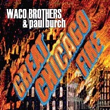 Waco Brothers, The & Paul Burch - Great Chicago Fire