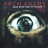 Arch Enemy - Dead Eyes See No Future [Century Media, 77576-2, Germany]