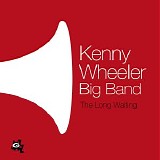 Kenny Wheeler Big Band - The Long Waiting