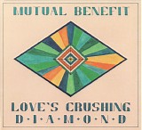 Mutual Benefit - Love's Crushing Diamond