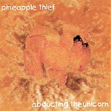 The Pineapple Thief - Abducting The Unicorn