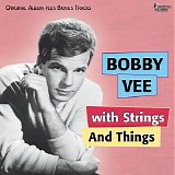 Bobby Vee - Bobby Vee With Strings and Things (Original album plus bonus tracks)