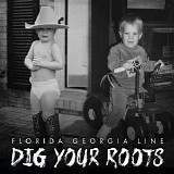 Florida Georgia Line - Dig Your Roots