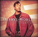 Darryl Worley - Darryl Worley Have You Forgotten?
