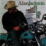 Alan Jackson - A Lot About Livin' (And A Little 'Bout Love)