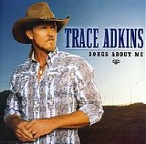 Trace Adkins - Songs About Me