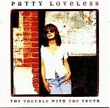 Patty LoveLess - The Trouble With The Truth
