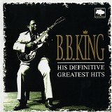 B.B. King - His Definitive Greatest Hits