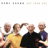 Home Grown - Act Your Age