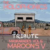 The Holophonics - Maskarades Vol. 6: Maroon 5: V