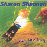 Sharon Shannon - Each Little Thing