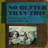 John Mellencamp - No Better Than This