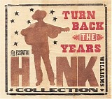 Hank Williams - Turn Back The Years: The Essential Hank Williams Collection