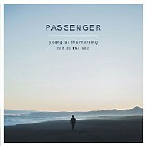 Passenger - Young As The Morning Old As The Sea