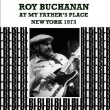 Roy Buchanan - At My Father's Place New York 1973 and 1978 (Remastered) (2015) - At My Father's Place, New York 1973 (Remastered)