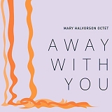 Mary Halvorson Octet - Away with You