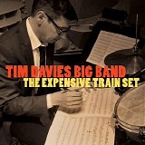 Tim Davies Big Band - The Expensive Train Set