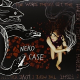 Neko Case - The worse things get, the harder I fight, the harder I fight, the more I love you