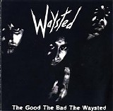 Waysted - The Good The Bad The Waysted