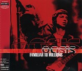 Oasis - Familiar To Millions