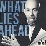 Peter Martin - What Lies Ahead