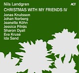 Nils Landgren, Jonas Knutsson, Johan Norberg, Jeanette KÃ¶hn, Jessica PilnÃ¤s, S - Christmas With My Friends IV