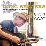 Doug Seegers - Give It Away (Radio Version) [feat. Weeping Willows]