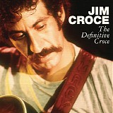 Jim Croce - The Definitive Croce