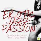 Various artists - Erotic Jazz Passion - 25 Highly Enjoyabel Erotic Jazz Pieces (2012) mp3