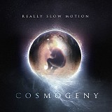 Really Slow Motion - Cosmogeny