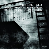 John Lindberg BC3 - Born In An Urban Ruin